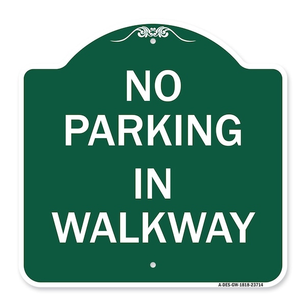 Signmission Designer Series Sign-No Parking in Walkway, Green & White Aluminum Sign, 18" x 18", GW-1818-23714 A-DES-GW-1818-23714 - main